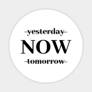 Inspirational phrase yesterday now tomorrow Magnet